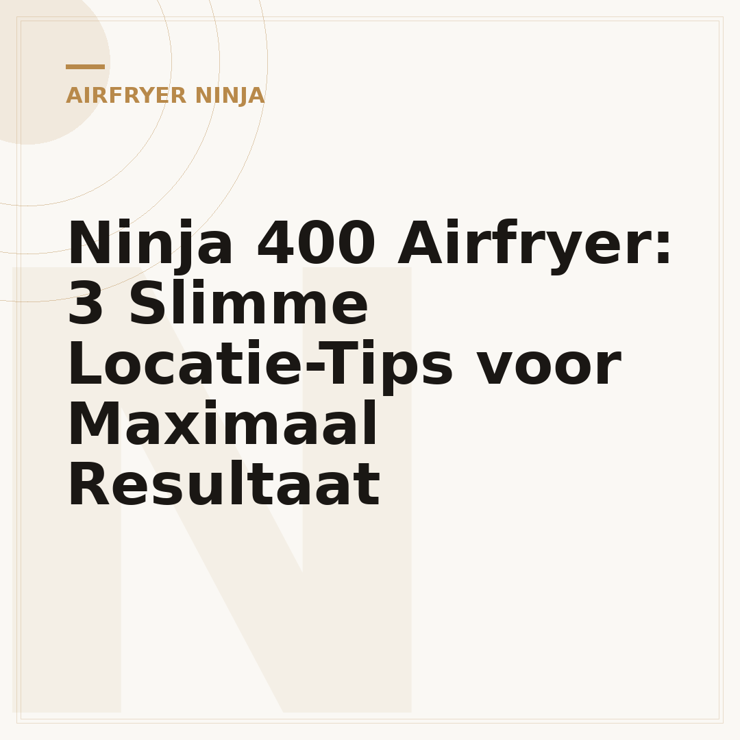 Ninja 400 Airfryer: 3 Slimme Locatie-Tips voor Maximaal Resultaat