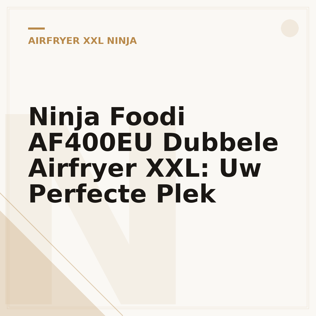 Ninja Foodi AF400EU Dubbele Airfryer XXL: Uw Perfecte Plek