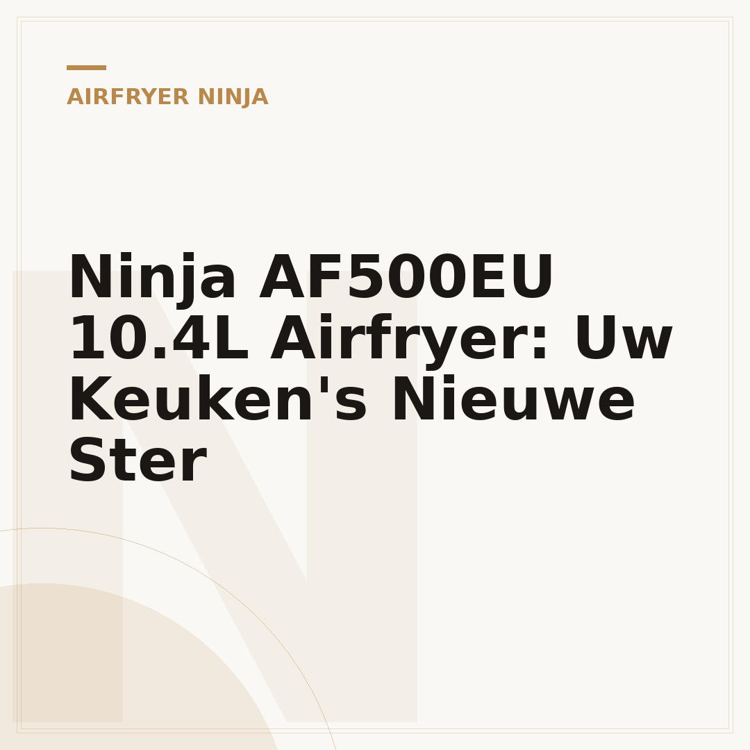 Ninja AF500EU 10.4L Airfryer: Uw Keuken's Nieuwe Ster