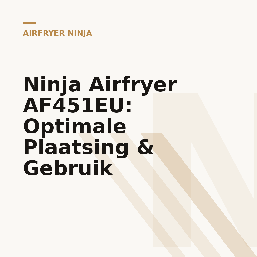 Ninja Airfryer AF451EU: Optimale Plaatsing & Gebruik