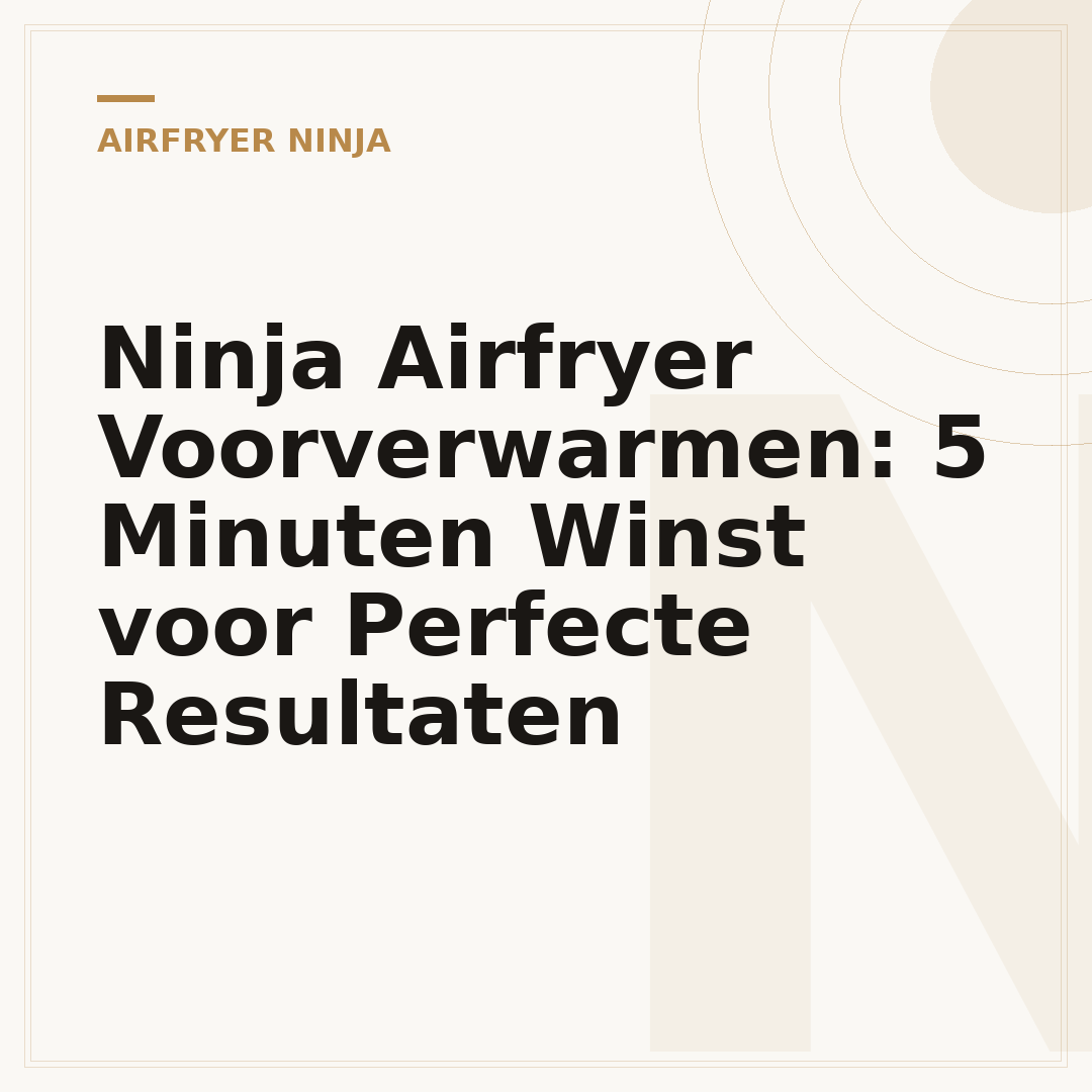 Ninja Airfryer Voorverwarmen: 5 Minuten Winst voor Perfecte Resultaten