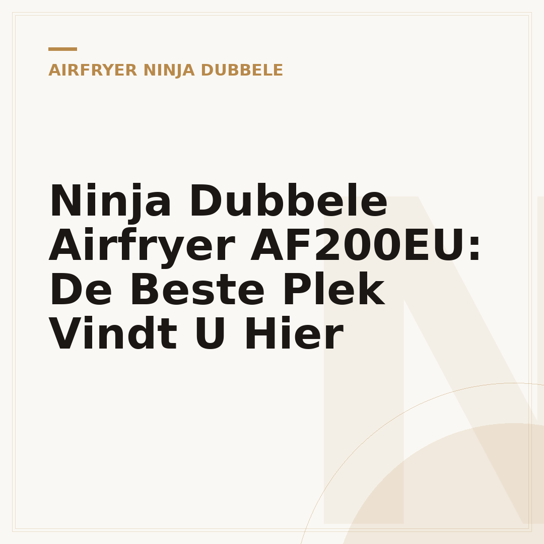 Ninja Dubbele Airfryer AF200EU: De Beste Plek Vindt U Hier