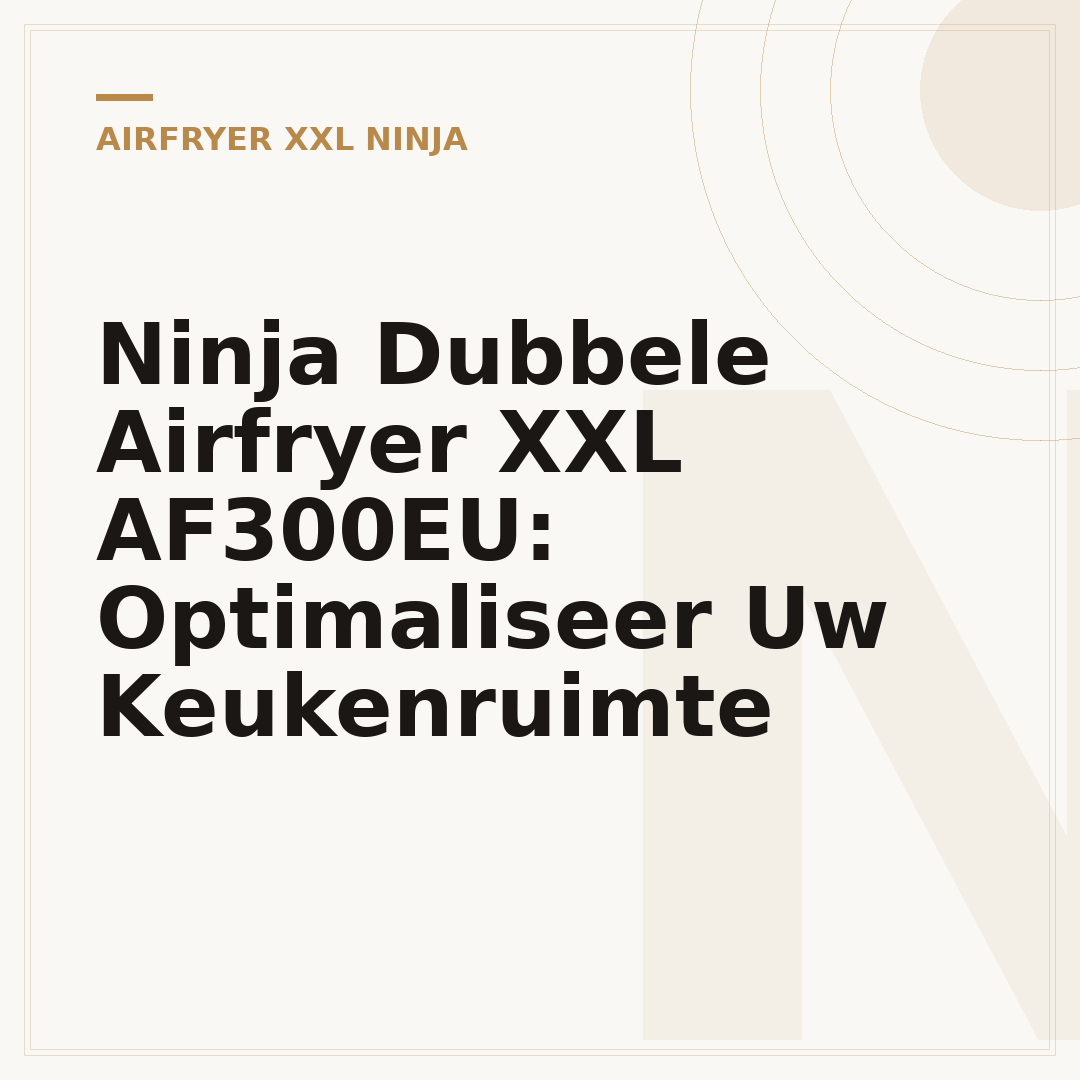 Ninja Dubbele Airfryer XXL AF300EU: Optimaliseer Uw Keukenruimte