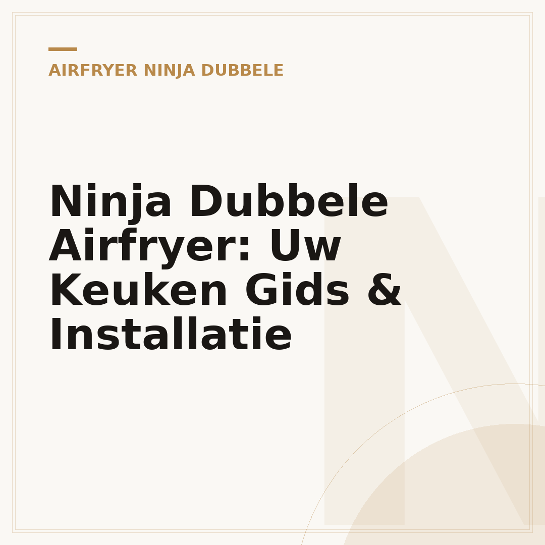 Ninja Dubbele Airfryer: Uw Keuken Gids & Installatie
