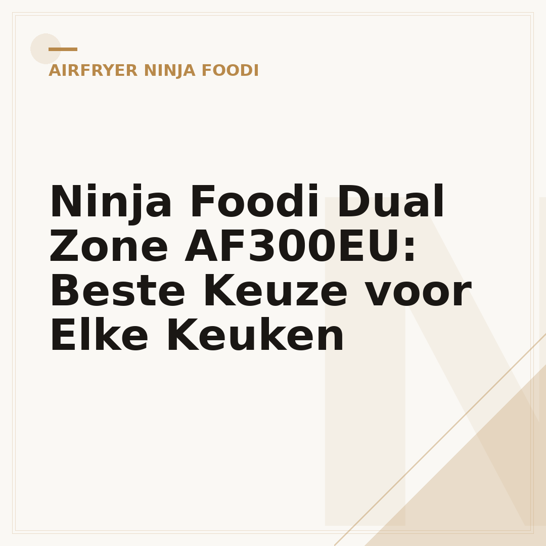 Ninja Foodi Dual Zone AF300EU: Beste Keuze voor Elke Keuken