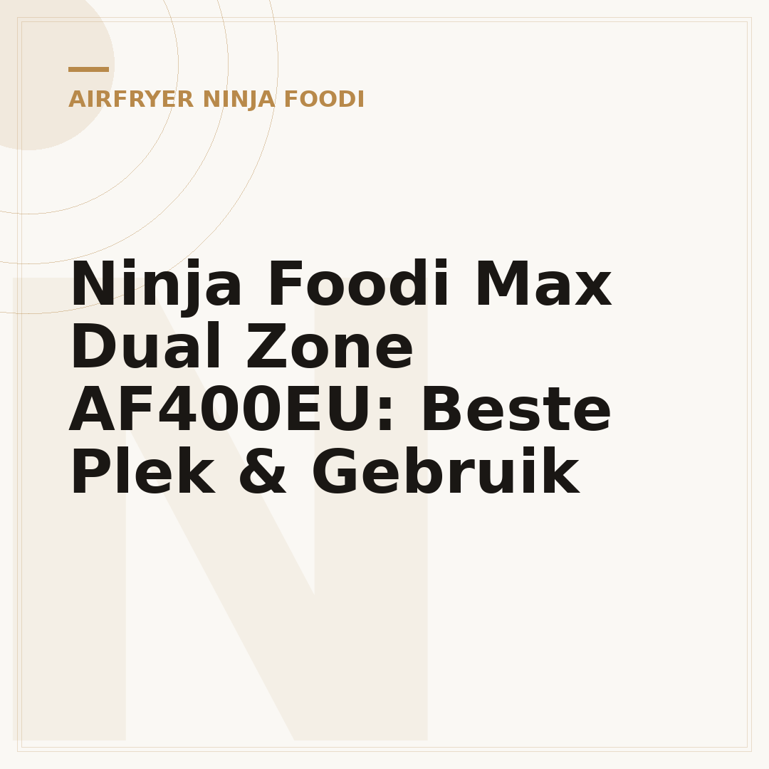 Ninja Foodi Max Dual Zone AF400EU: Beste Plek & Gebruik