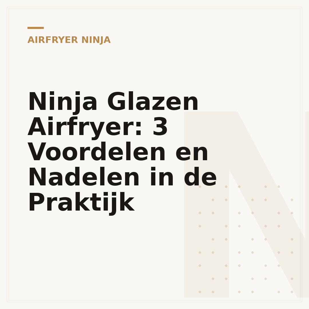 Ninja Glazen Airfryer: 3 Voordelen en Nadelen in de Praktijk