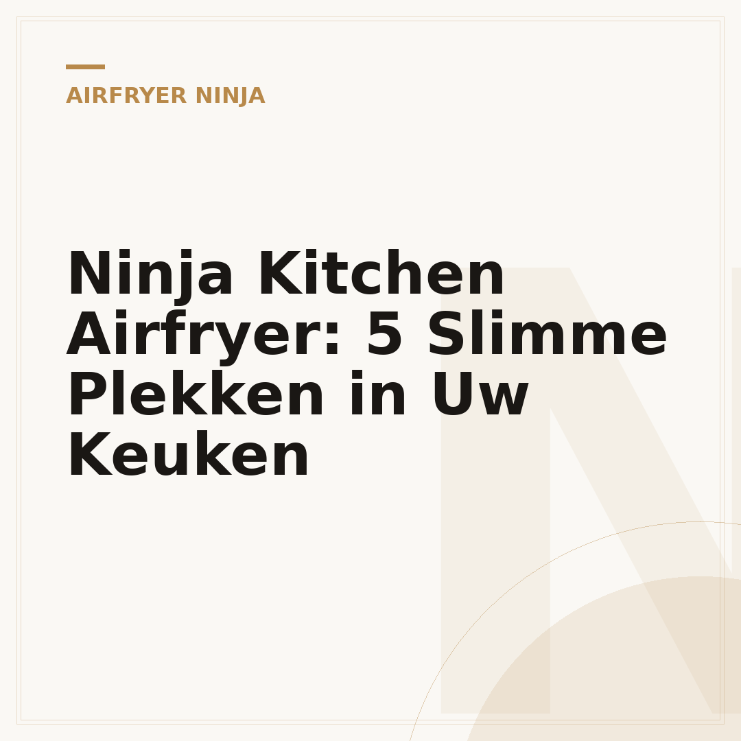 Ninja Kitchen Airfryer: 5 Slimme Plekken in Uw Keuken