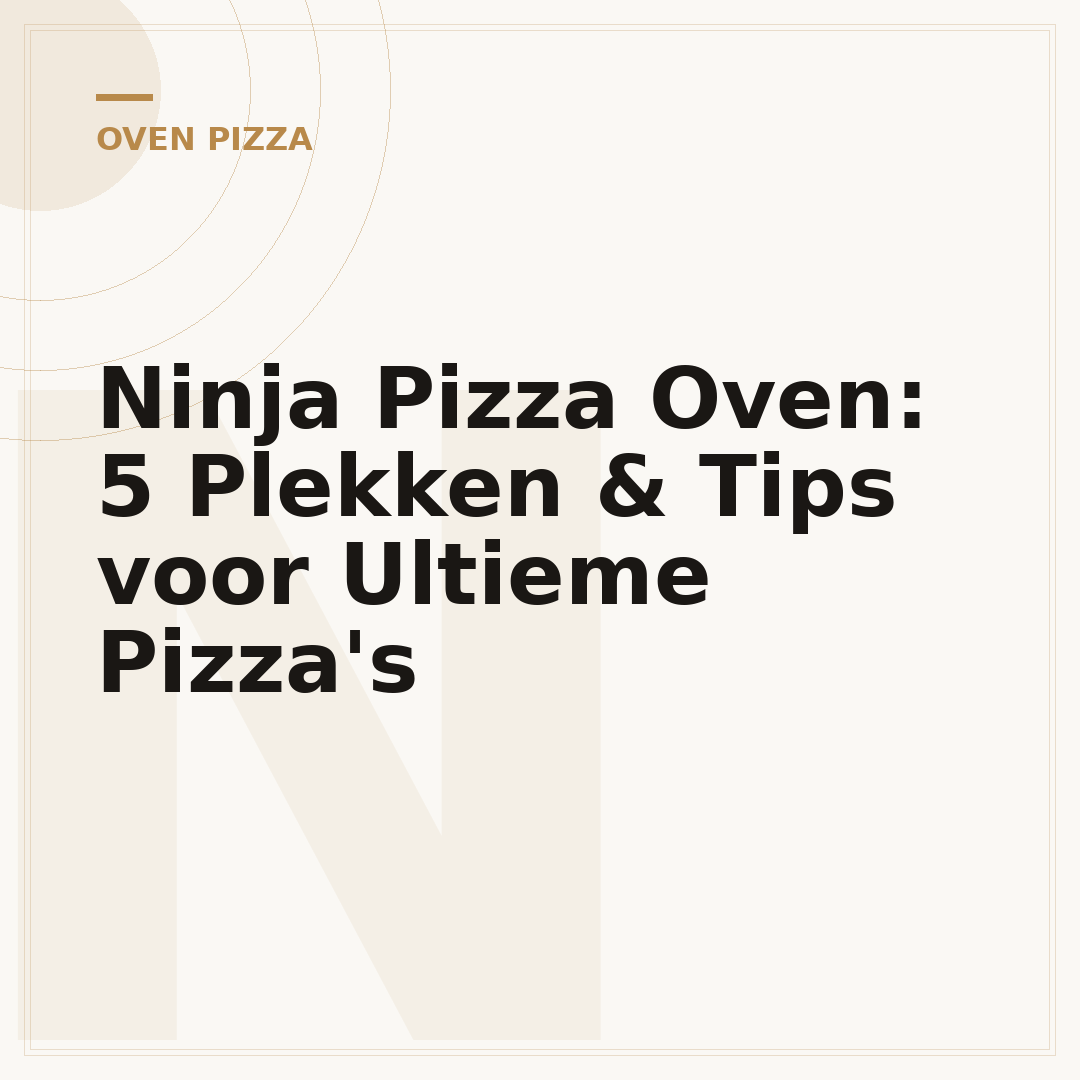 Ninja Pizza Oven: 5 Plekken & Tips voor Ultieme Pizza's