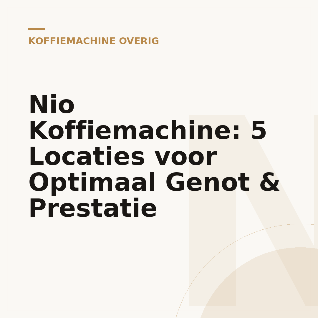 Nio Koffiemachine: 5 Locaties voor Optimaal Genot & Prestatie
