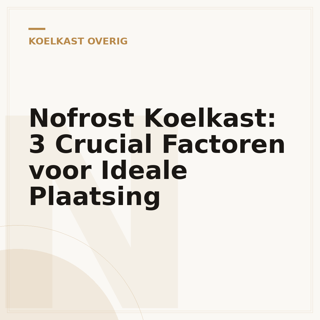 Nofrost Koelkast: 3 Crucial Factoren voor Ideale Plaatsing