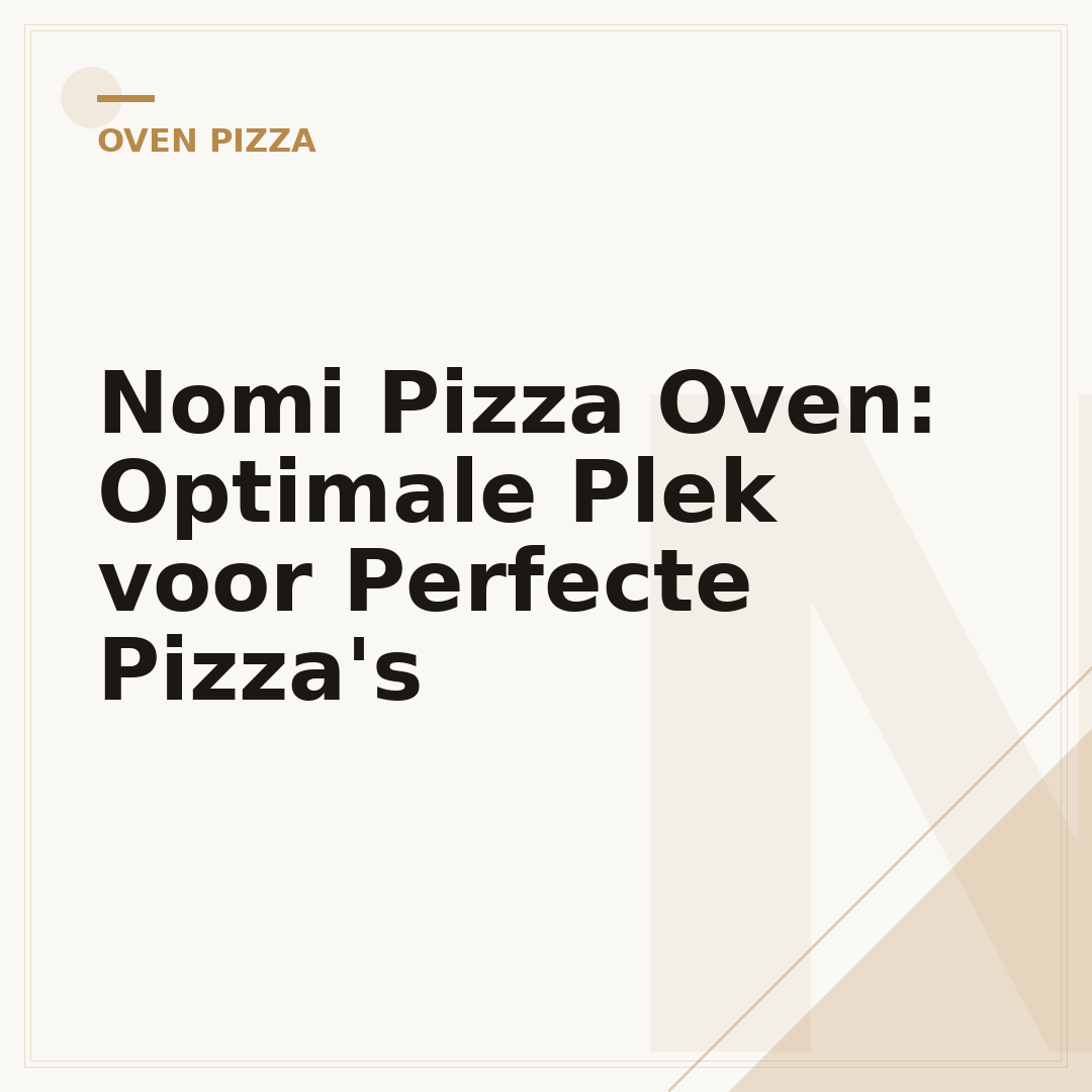 Nomi Pizza Oven: Optimale Plek voor Perfecte Pizza's