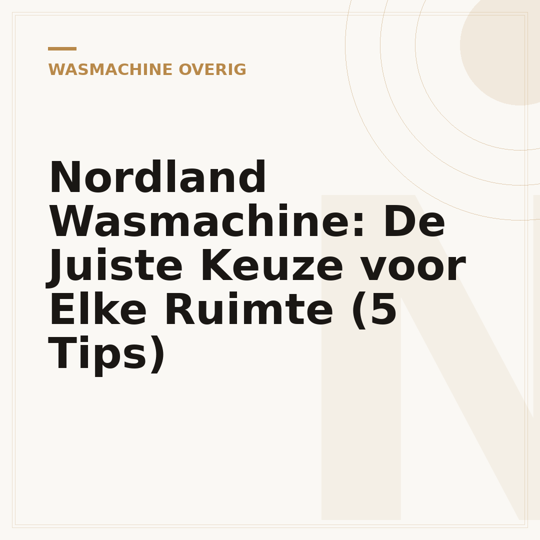 Nordland Wasmachine: De Juiste Keuze voor Elke Ruimte (5 Tips)
