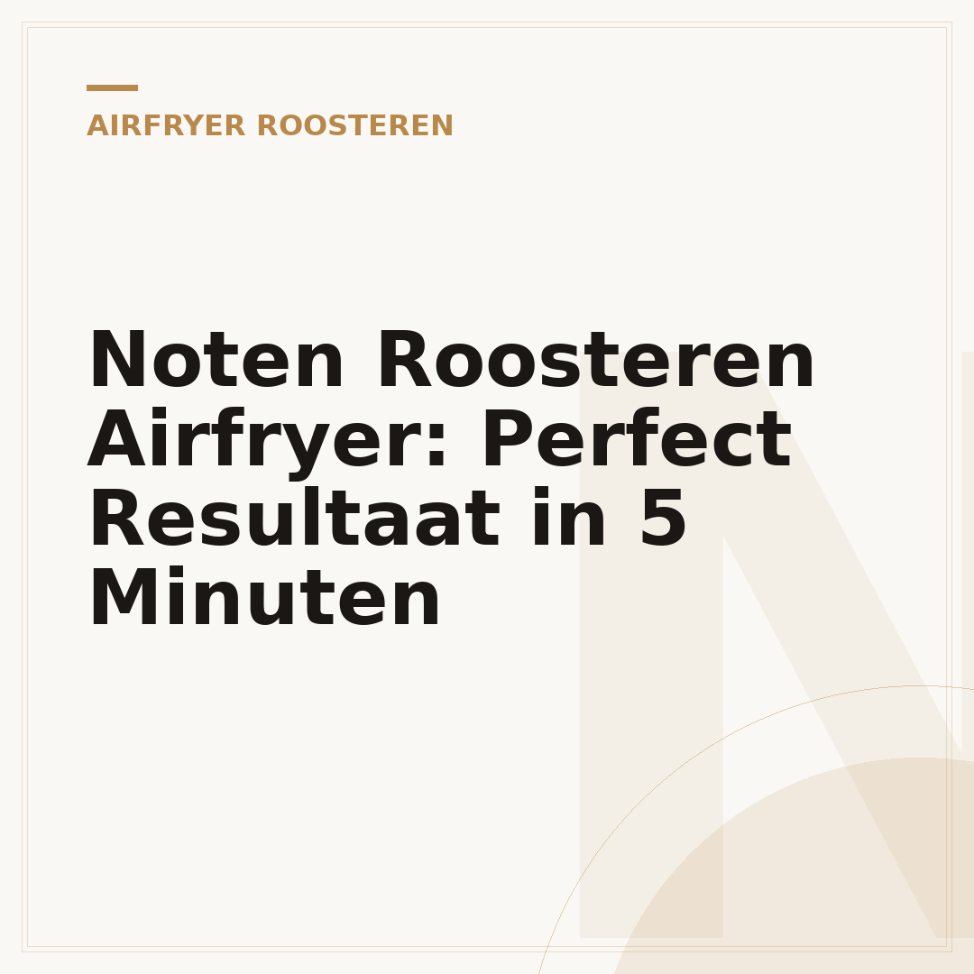Noten Roosteren Airfryer: Perfect Resultaat in 5 Minuten