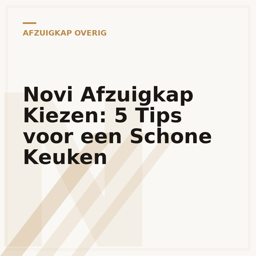 Novi Afzuigkap Kiezen: 5 Tips voor een Schone Keuken