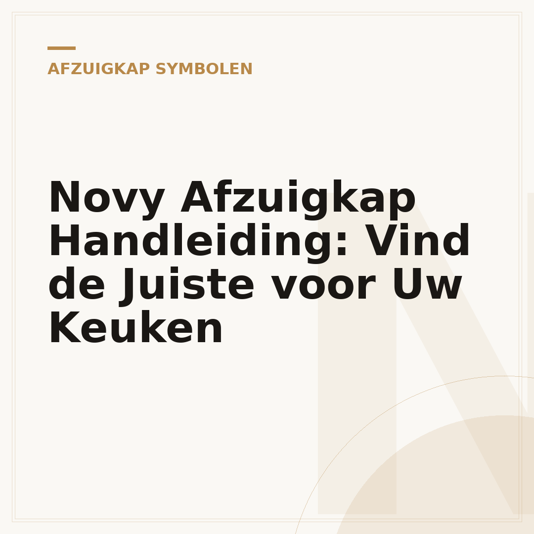 Novy Afzuigkap Handleiding: Vind de Juiste voor Uw Keuken