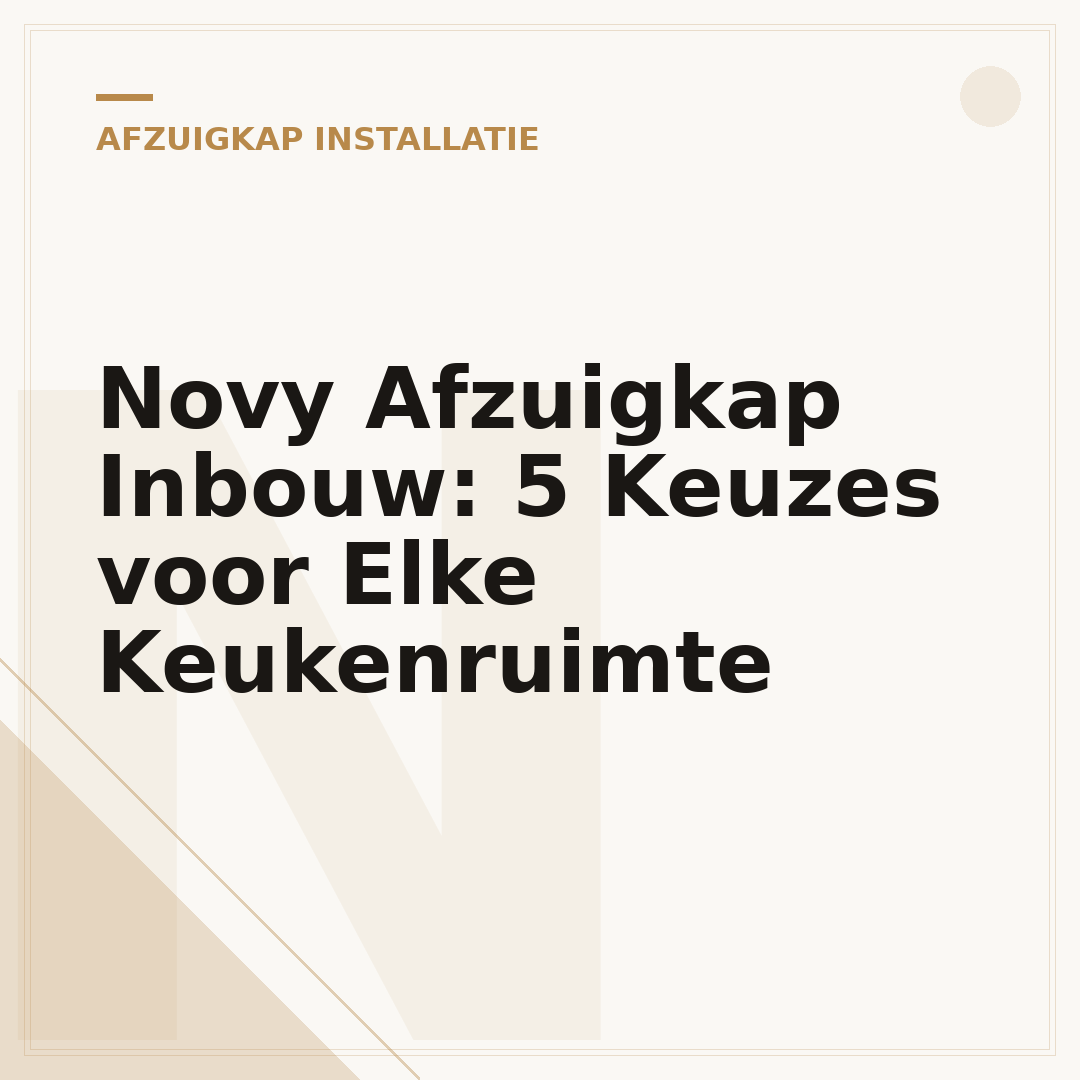 Novy Afzuigkap Inbouw: 5 Keuzes voor Elke Keukenruimte