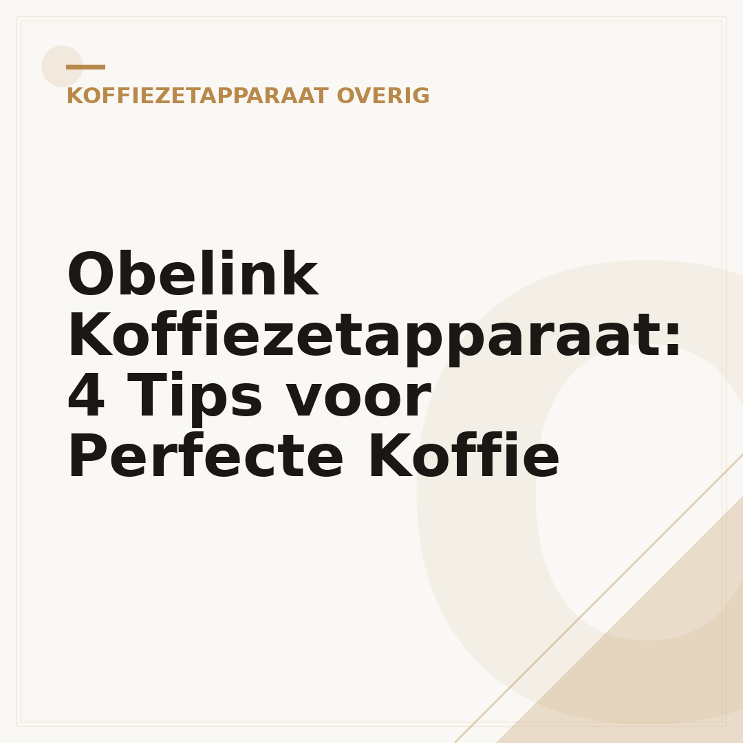 Obelink Koffiezetapparaat: 4 Tips voor Perfecte Koffie