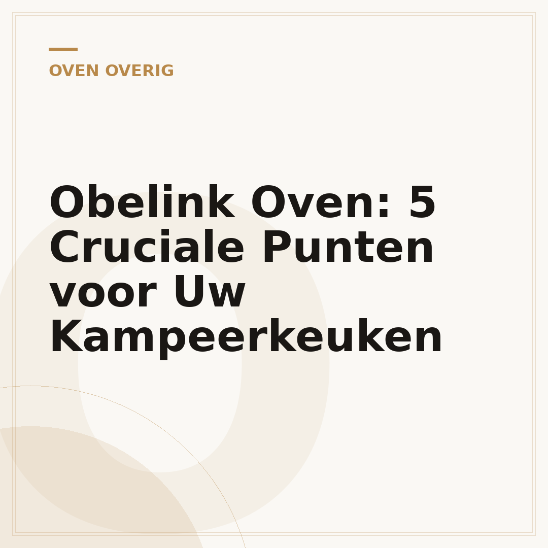 Obelink Oven: 5 Cruciale Punten voor Uw Kampeerkeuken