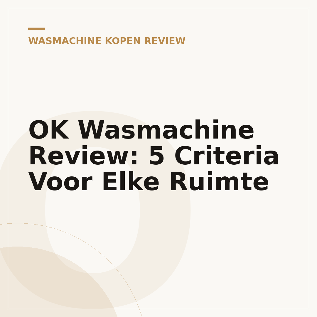 OK Wasmachine Review: 5 Criteria Voor Elke Ruimte