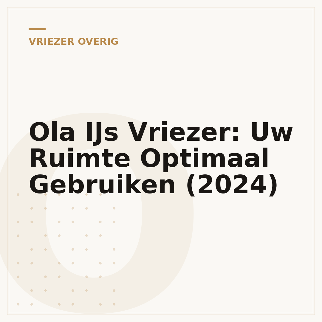 Ola IJs Vriezer: Uw Ruimte Optimaal Gebruiken (2024)