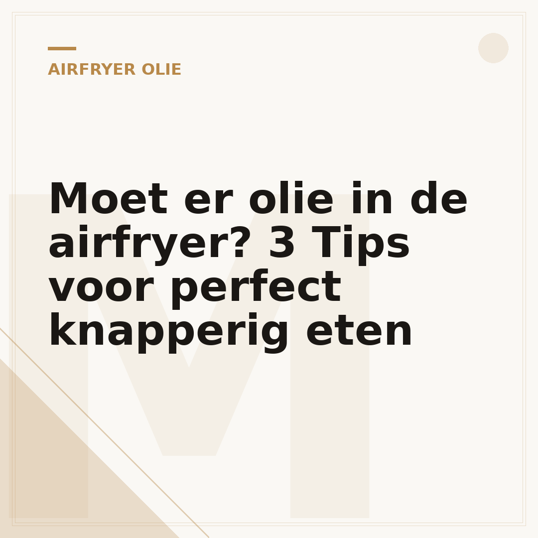 Moet er olie in de airfryer? 3 Tips voor perfect knapperig eten
