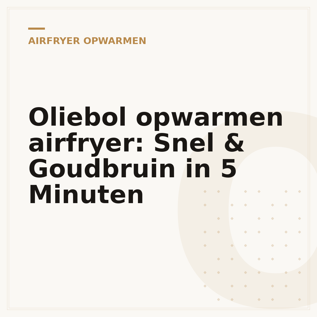Oliebol opwarmen airfryer: Snel & Goudbruin in 5 Minuten