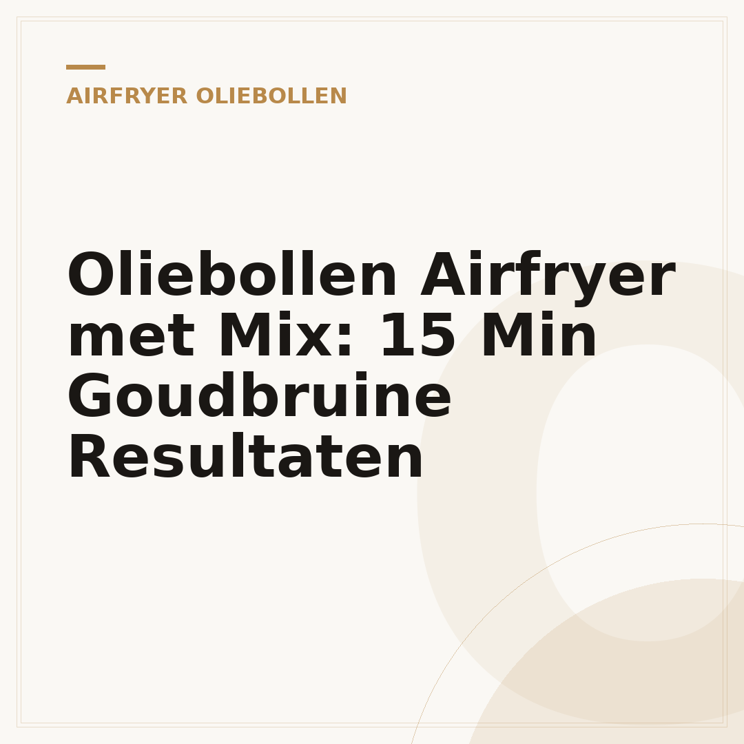 Oliebollen Airfryer met Mix: 15 Min Goudbruine Resultaten