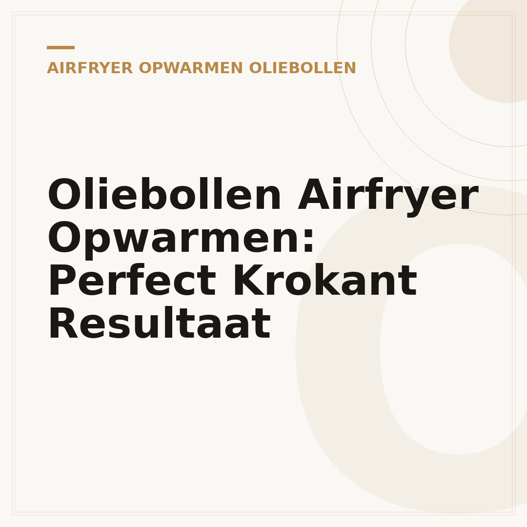 Oliebollen Airfryer Opwarmen: Perfect Krokant Resultaat