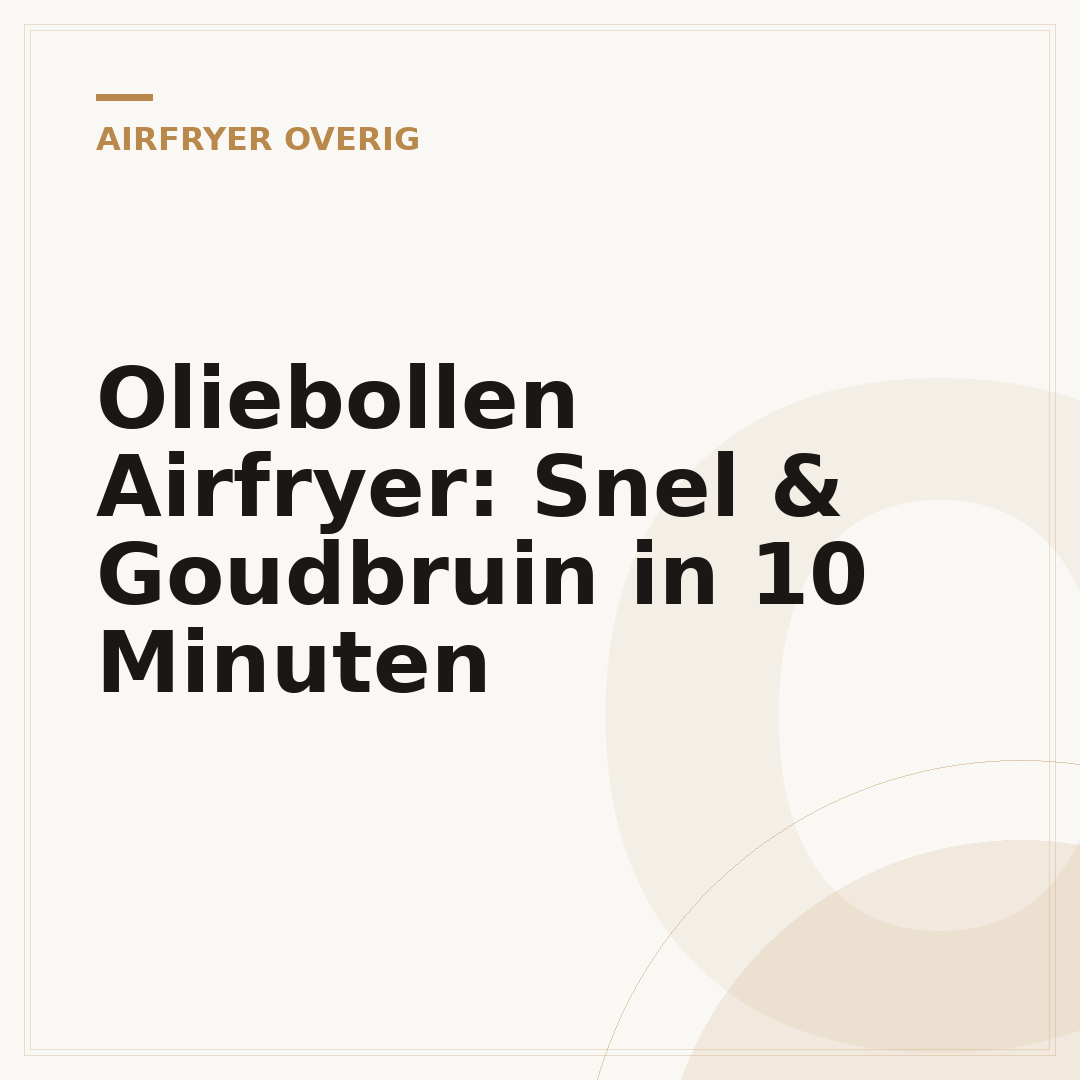 Oliebollen Airfryer: Snel & Goudbruin in 10 Minuten