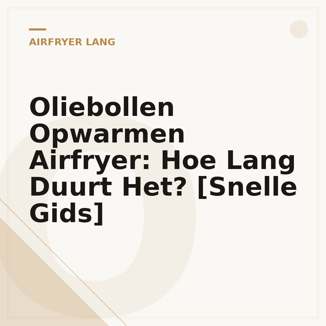 Oliebollen Opwarmen Airfryer: Hoe Lang Duurt Het? [Snelle Gids]