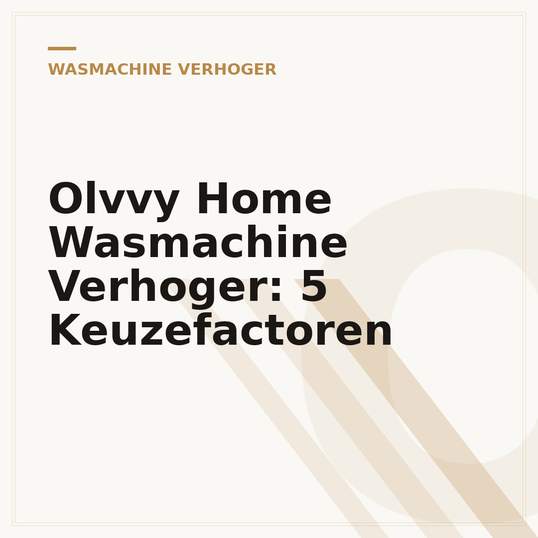 Olvvy Home Wasmachine Verhoger: 5 Keuzefactoren