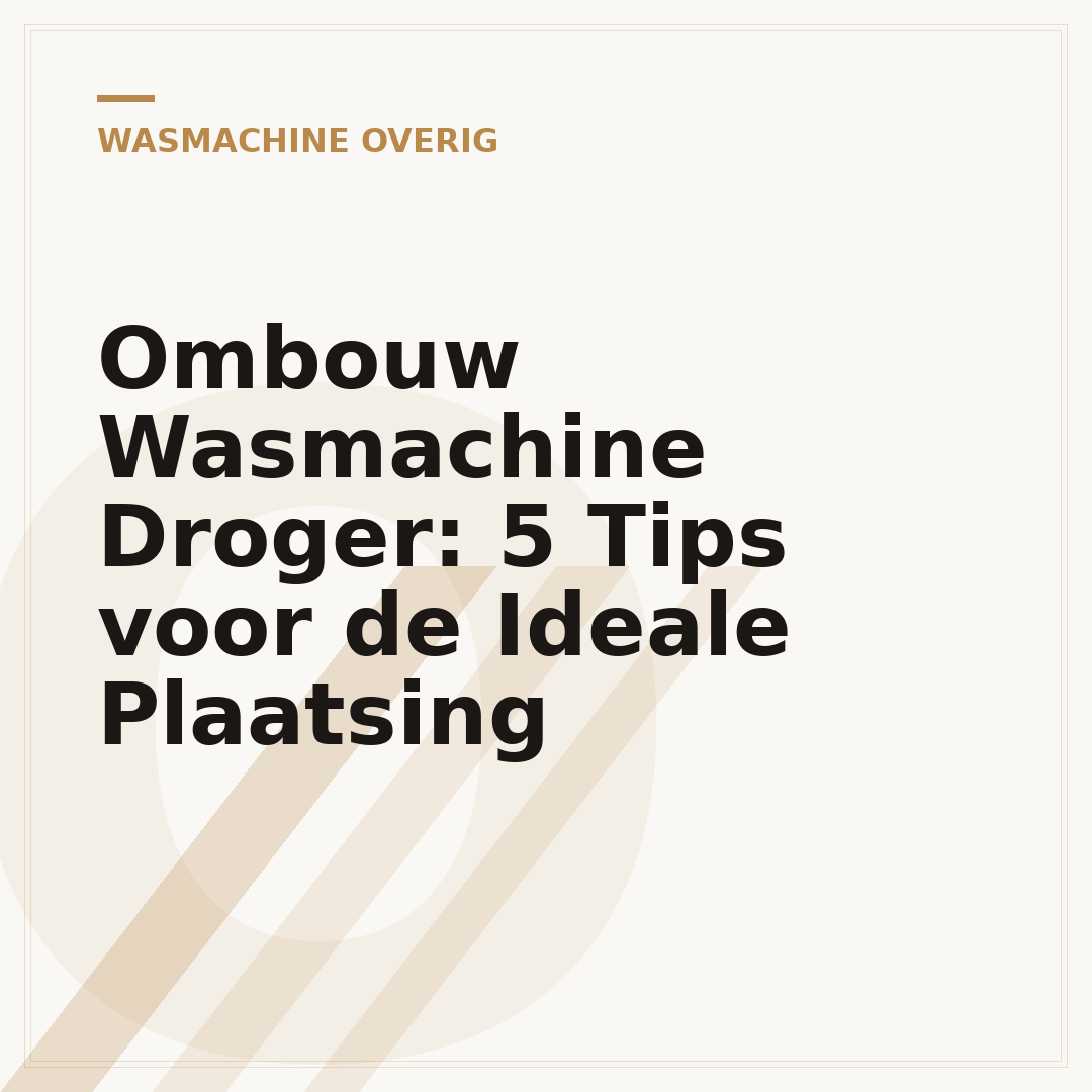Ombouw Wasmachine Droger: 5 Tips voor de Ideale Plaatsing
