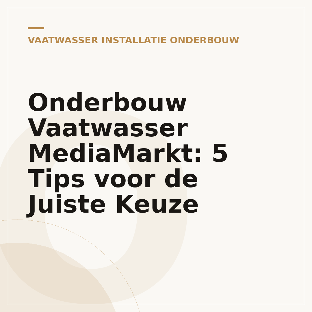 Onderbouw Vaatwasser MediaMarkt: 5 Tips voor de Juiste Keuze