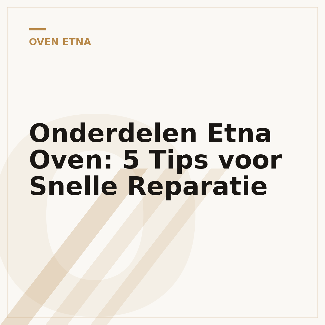 Onderdelen Etna Oven: 5 Tips voor Snelle Reparatie