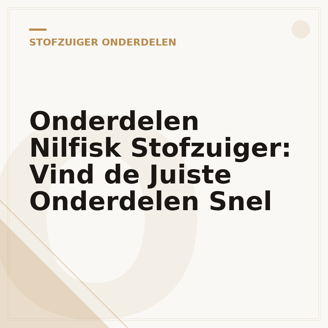 Onderdelen Nilfisk Stofzuiger: Vind de Juiste Onderdelen Snel