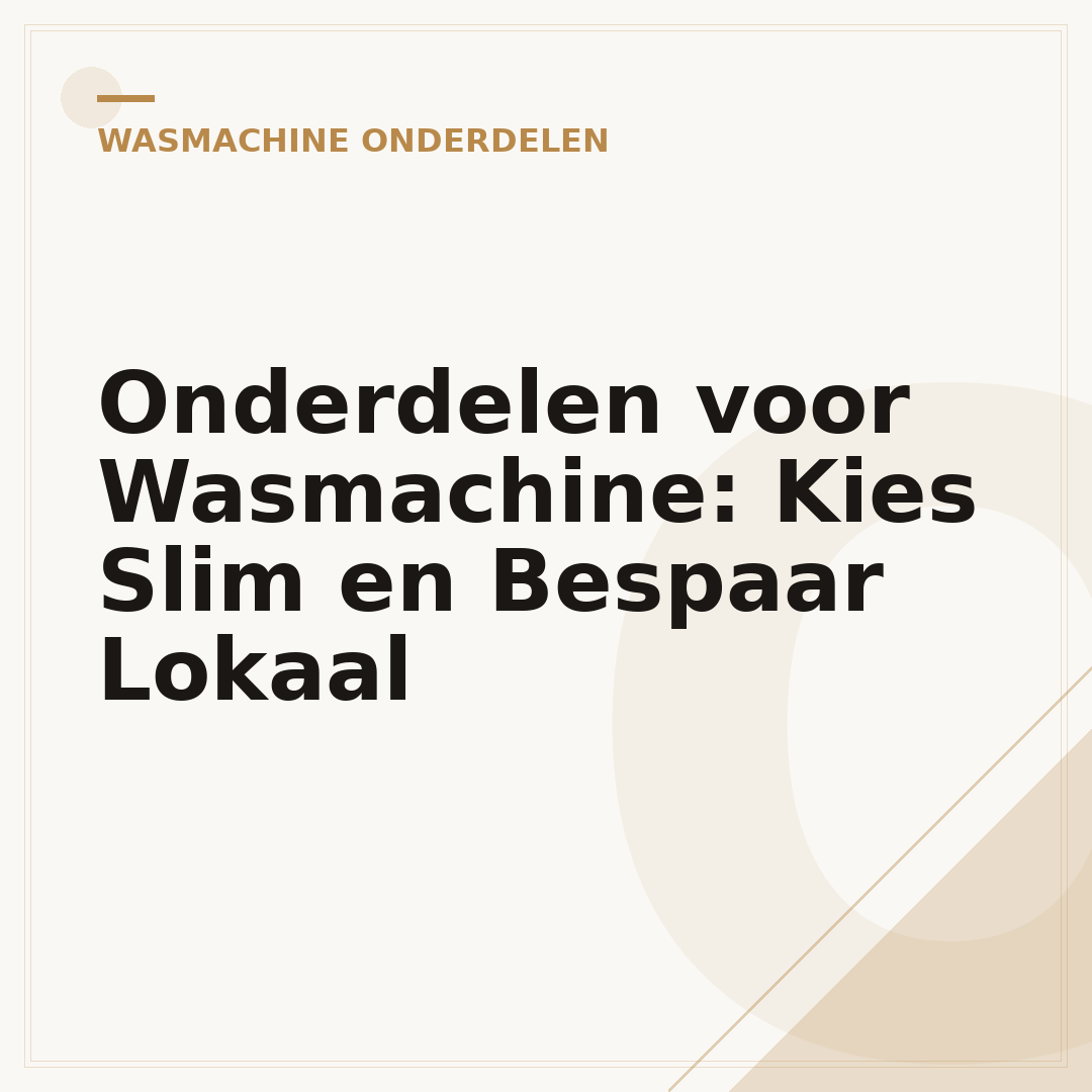 Onderdelen voor Wasmachine: Kies Slim en Bespaar Lokaal
