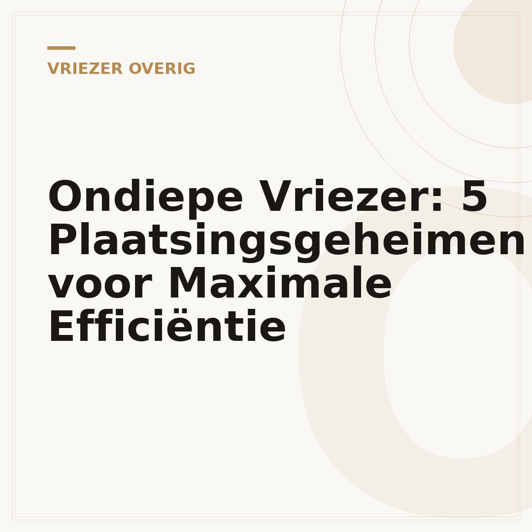 Ondiepe Vriezer: 5 Plaatsingsgeheimen voor Maximale Efficiëntie