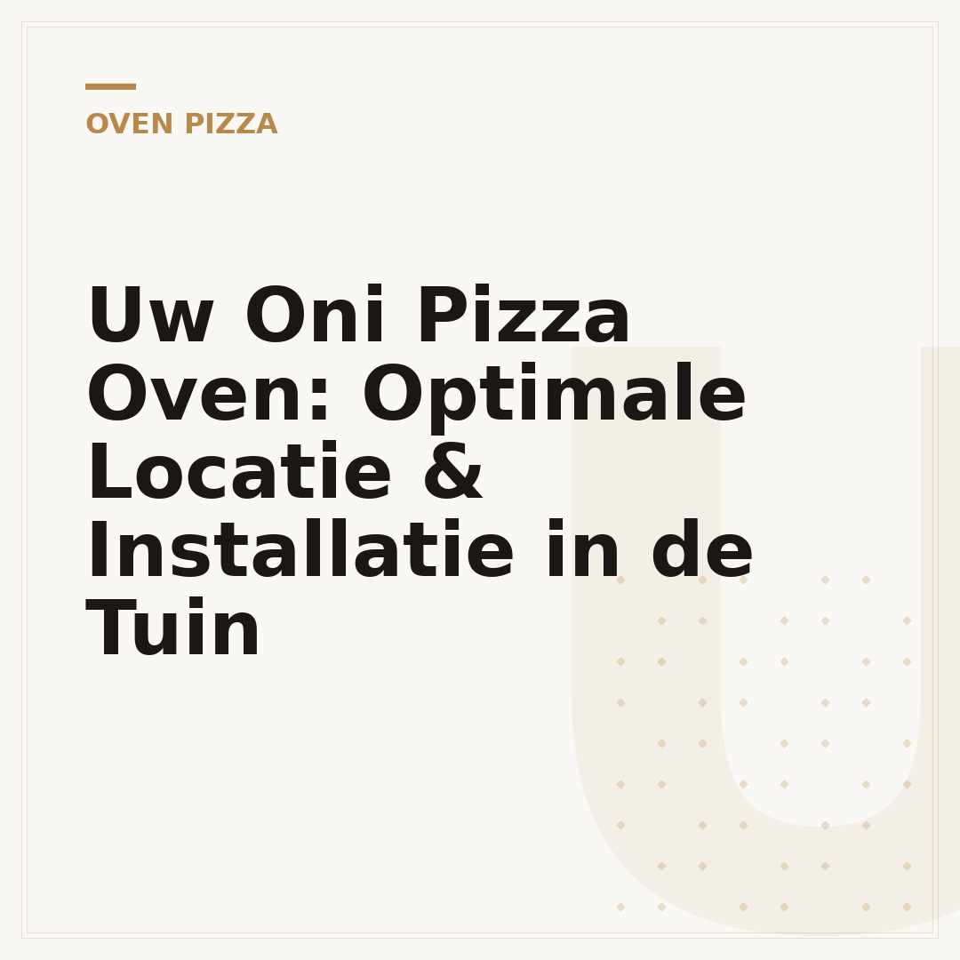 Uw Oni Pizza Oven: Optimale Locatie & Installatie in de Tuin