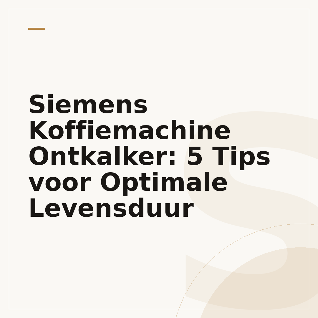 Siemens Koffiemachine Ontkalker: 5 Tips voor Optimale Levensduur