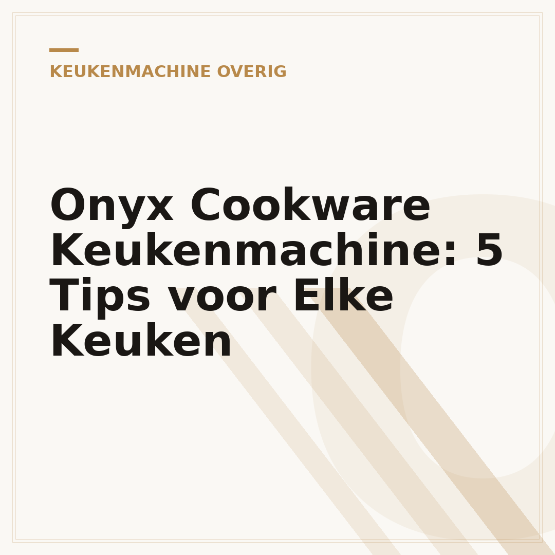 Onyx Cookware Keukenmachine: 5 Tips voor Elke Keuken
