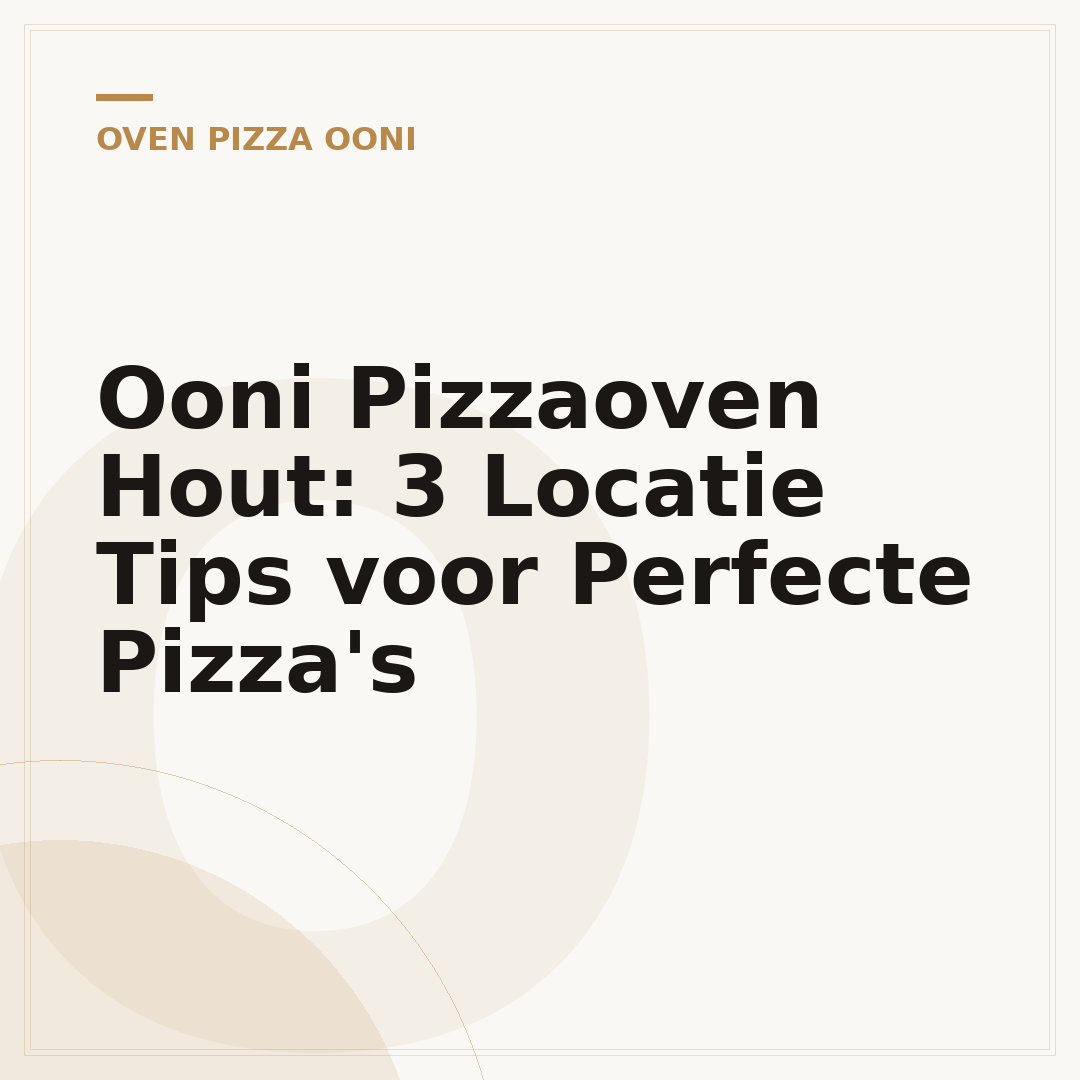 Ooni Pizzaoven Hout: 3 Locatie Tips voor Perfecte Pizza's