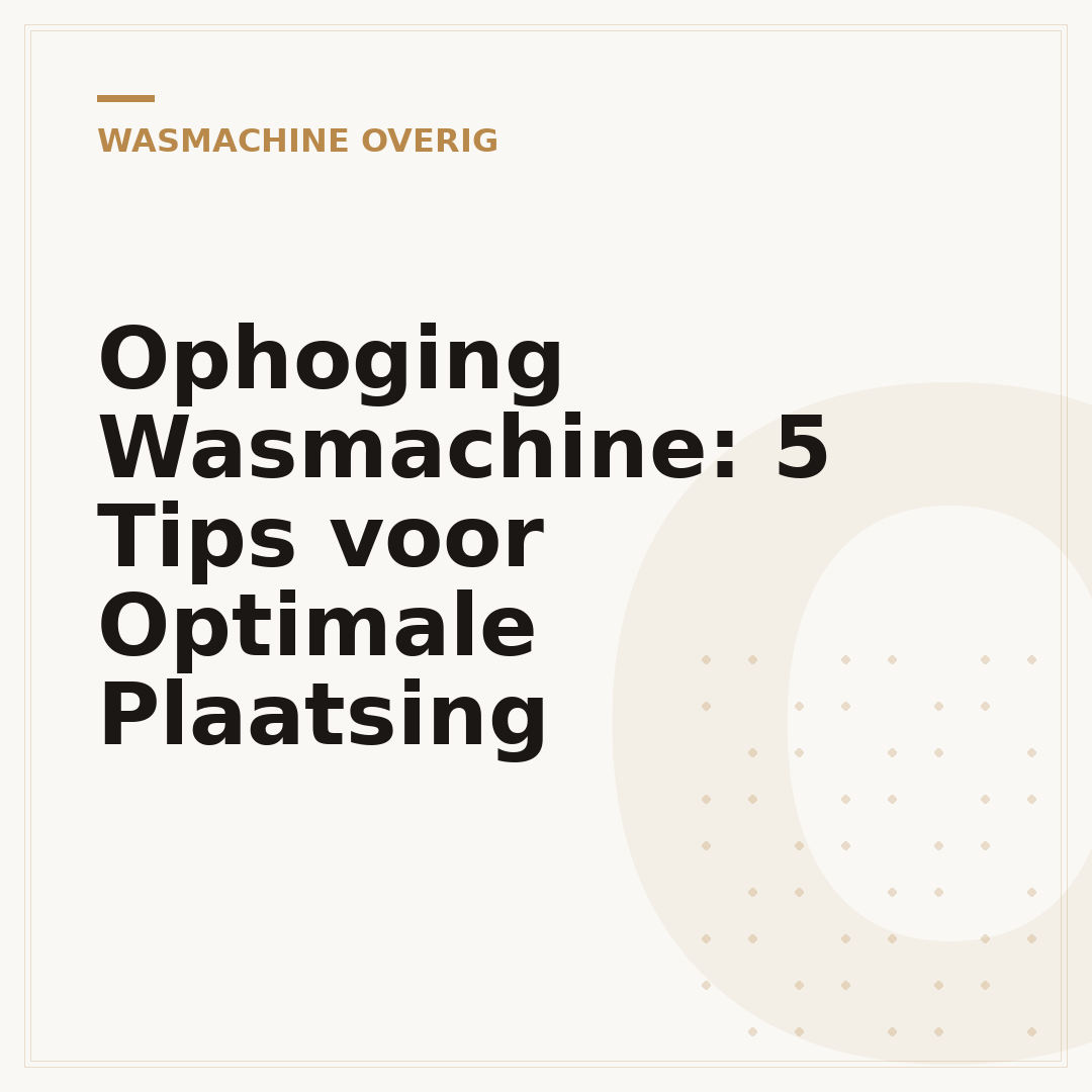 Ophoging Wasmachine: 5 Tips voor Optimale Plaatsing