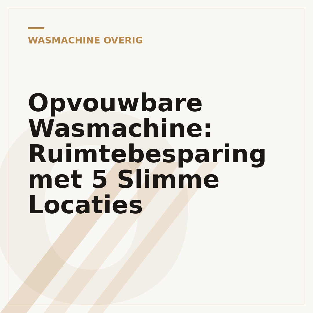 Opvouwbare Wasmachine: Ruimtebesparing met 5 Slimme Locaties