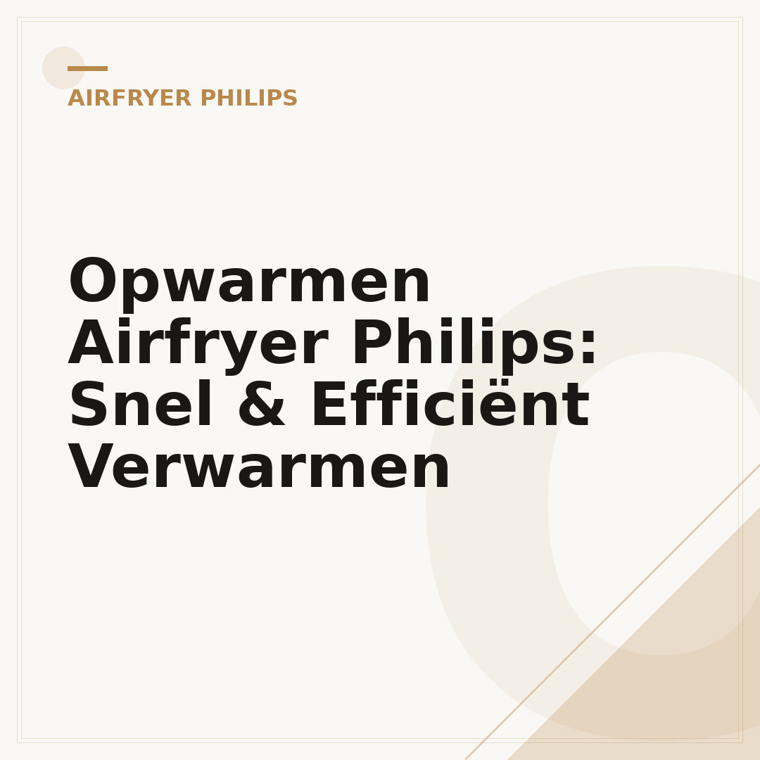 Opwarmen Airfryer Philips: Snel & Efficiënt Verwarmen