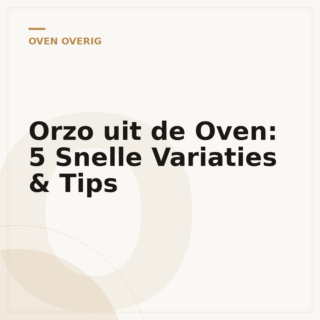 Orzo uit de Oven: 5 Snelle Variaties & Tips