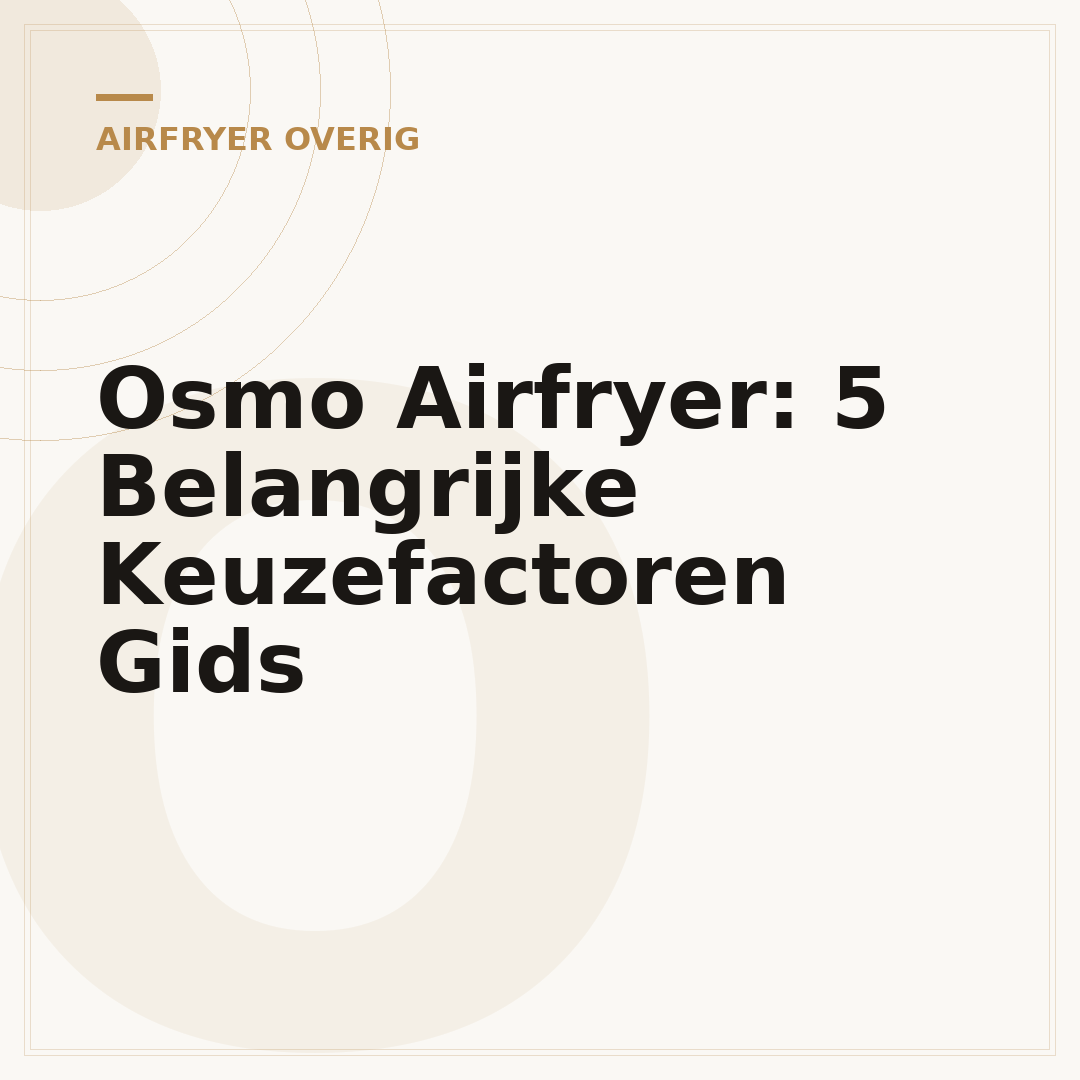 Osmo Airfryer: 5 Belangrijke Keuzefactoren Gids
