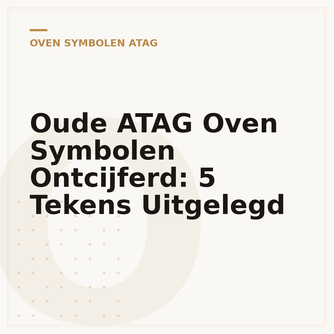 Oude ATAG Oven Symbolen Ontcijferd: 5 Tekens Uitgelegd