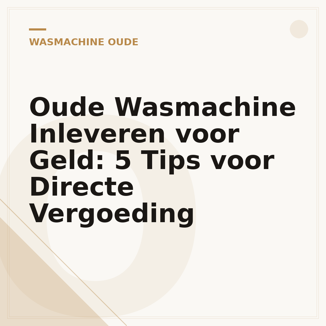 Oude Wasmachine Inleveren voor Geld: 5 Tips voor Directe Vergoeding