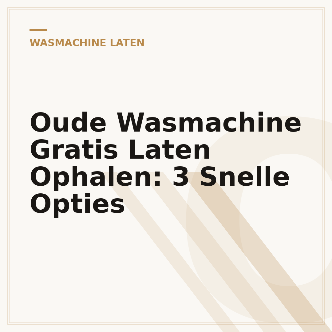 Oude Wasmachine Gratis Laten Ophalen: 3 Snelle Opties